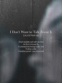 I DON'T WANNA TALK ABOUT IT - EAU DE PARFUM